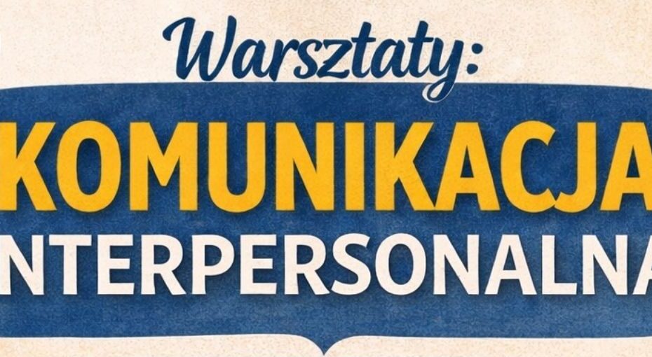 Zaproszenie na Warsztaty Komunikacja interpersonalna